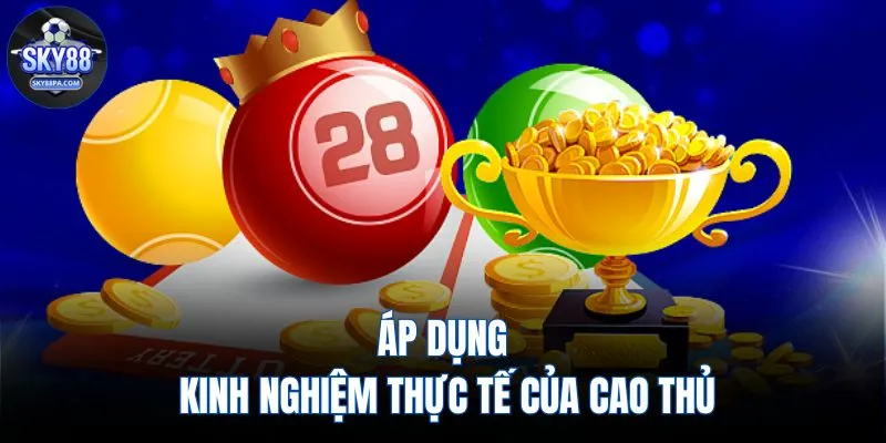 Áp dụng kinh nghiệm thực tế của cao thủ 