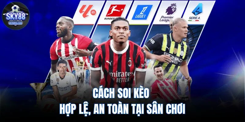 Cách soi kèo hợp lệ, an toàn tại sân chơi