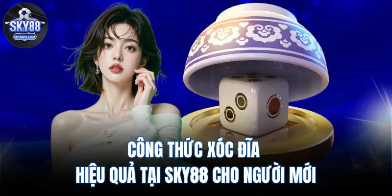 Công Thức Xóc Đĩa Hiệu Quả Tại SKY88 Cho Người Mới