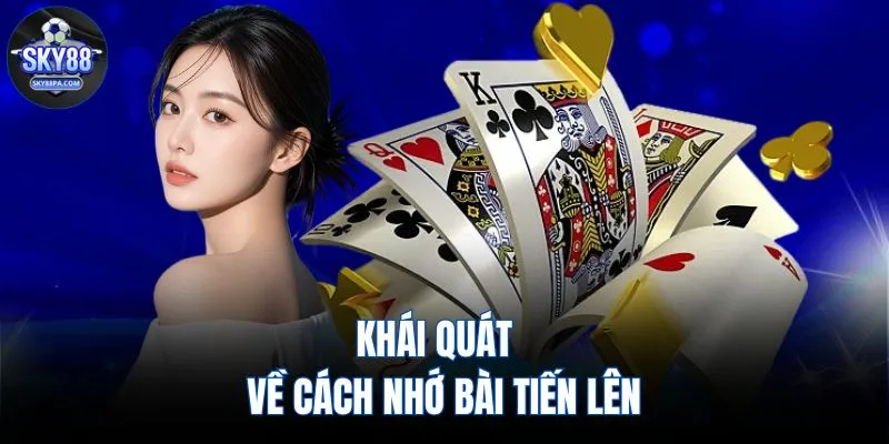 Khái quát về cách nhớ bài tiến lên