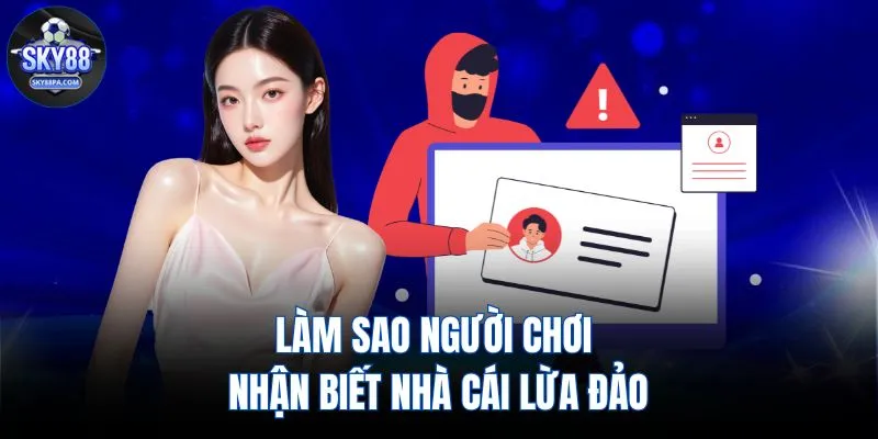 Làm sao người chơi nhận biết nhà cái lừa đảo