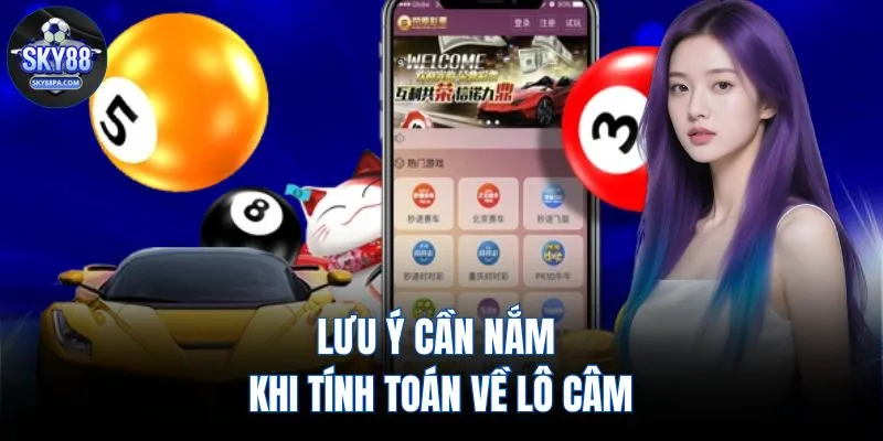 Lưu ý cần nắm khi tính toán về lô câm