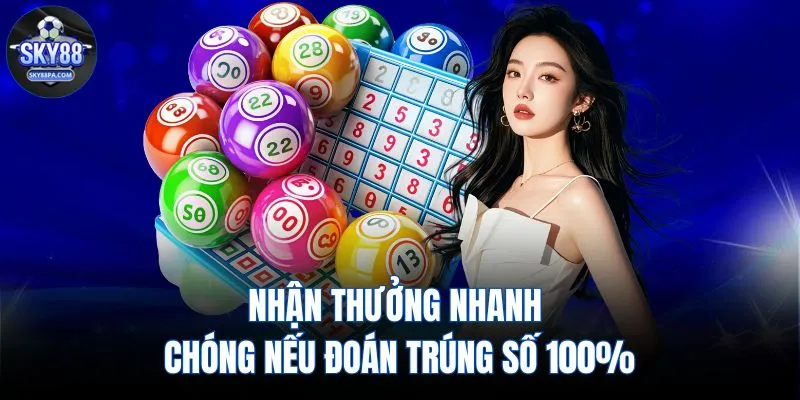 Nhận thưởng nhanh chóng nếu đoán trúng số 100%