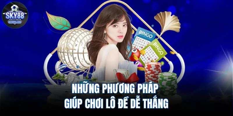 Những phương pháp giúp chơi lô đề dễ thắng