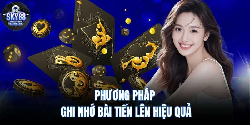 Phương pháp ghi nhớ bài tiến lên hiệu quả