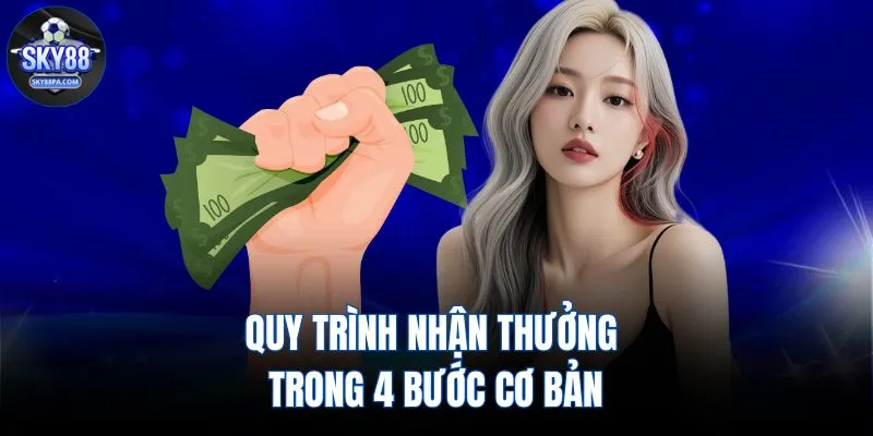 Quy trình nhận thưởng trong 4 bước cơ bản
